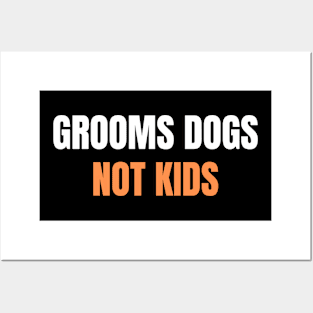 Grooms Dogs Not Kids - Parents Are Pissed Posters and Art